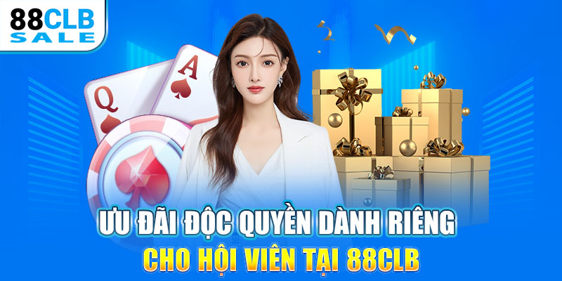 Ưu đãi độc quyền dành riêng cho hội viên tại 88CLB