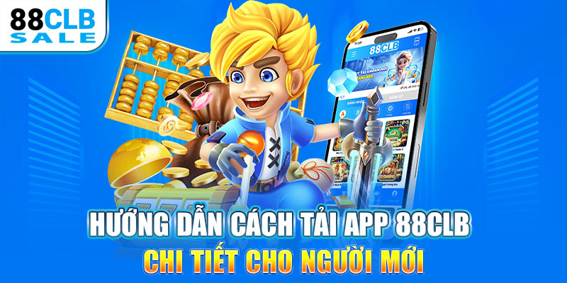 Hướng dẫn cách tải app 88CLB chi tiết cho người mới