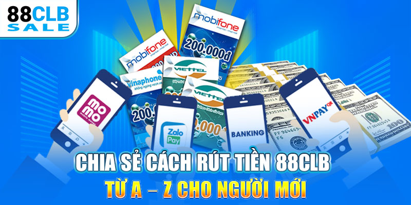 Chia sẻ cách rút tiền 88CLB từ A - Z cho người mới