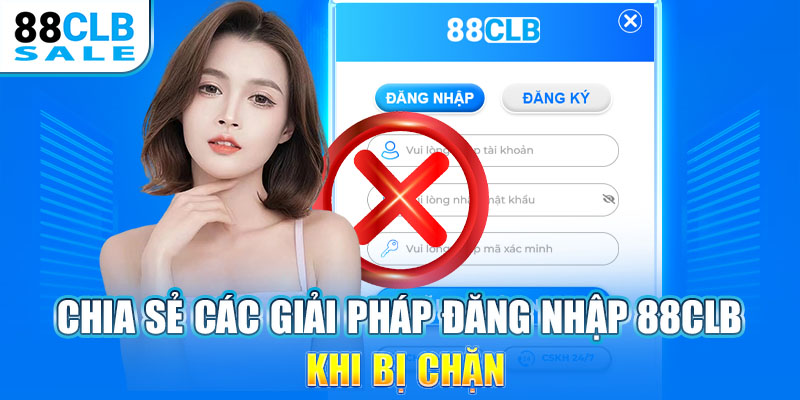 Chia sẻ các giải pháp đăng nhập 88CLB khi bị chặn